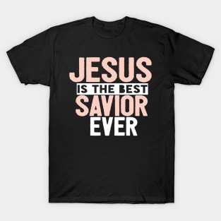 Jesus Is The Best Savior Ever Religious Christian T-Shirt